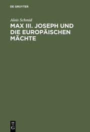 Cover von Max III.Joseph und die europäischen Mächte