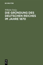Cover von Die Gründung des Deutschen Reiches im Jahre 1870