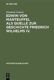 Cover von Edwin von Manteuffel als Quelle zur Geschichte Friedrich Wilhelms IV.