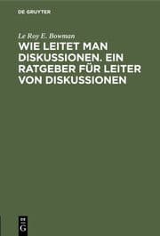 Cover von Wie leitet man Diskussionen. Ein Ratgeber für Leiter von Diskussionen