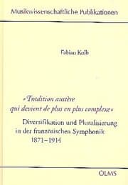 Cover von 'Tradition austère qui devient de plus en plus complexe' - Diversifikation und Pluralisierung in der französischen Symphonik 1871-1914