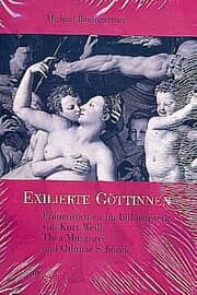 Cover von Exilierte Göttinnen: Frauenstatuen im Bühnenwerk von Kurt Weill, Thea Musgrave und Othmar Schoeck