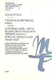 Cover von Lortzing und Leipzig. Musikleben zwischen Öffentlichkeit, Bürgerlichkeit und Privatheit