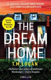 Cover von The Dream Home - Es war das Zuhause ihrer Träume. Jetzt wird es zum Albtraum.