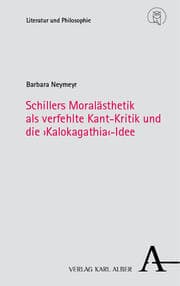 Cover von Schillers Moralästhetik als verfehlte Kant-Kritik und die >Kalokagathia<-Idee