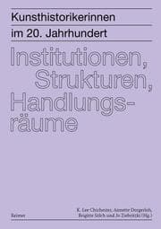 Cover von Kunsthistorikerinnen im 20. Jahrhundert: Institutionen, Strukturen, Handlungsräume