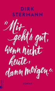 Cover von 'Mir geht's gut, wenn nicht heute, dann morgen.'