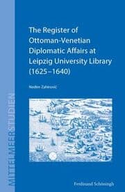 Cover von The Register of Ottoman-Venetian Diplomatic Affairs at Leipzig University Library (1625-1640)