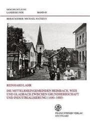 Cover von Die Mittelrheingemeinden Heimbach, Weis und Gladbach zwischen Grundherrschaft und Industrialisierung (1680-1880)