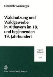 Cover von Waldnutzung und Waldgewerbe in Altbayern im 18. und beginnenden 19. Jahrhundert