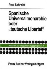 Cover von Spanische Universalmonarchie oder 'teutsche Libertet'