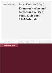 Cover von Kommunikation und Medien in Preußen vom 16. bis zum 19. Jahrhundert