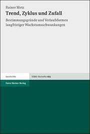 Cover von Trend, Zyklus und Zufall Bestimmungsgründe und Verlaufsformen langfristiger Wachstumsschwankungen