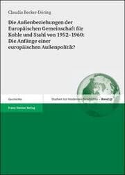 Cover von Die Außenbeziehungen der Europäischen Gemeinschaft für Kohle und Stahl von 1952-1960: Die Anfänge einer europäischen Außenpolitik?