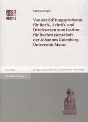 Cover von Von der Stiftungsprofessur für Buch-, Schrift- und Druckwesen zum Institut für Buchwissenschaft der Johannes Gutenberg-Universität Mainz