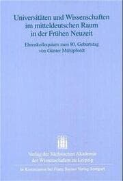 Cover von Universitäten und Wissenschaften im mitteldeutschen Raum in der Frühen Neuzeit
