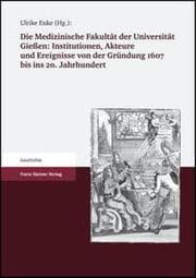 Cover von Die Medizinische Fakultät der Universität Gießen 1607 bis 2007. Band I