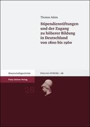 Cover von Stipendienstiftungen und der Zugang zu höherer Bildung in Deutschland von 1800 bis 1960