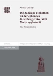 Cover von Die Jüdische Bibliothek an der Johannes Gutenberg-Universität Mainz 1938-2008