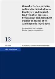 Cover von Gewerkschaften, Arbeitswelt und Arbeiterkultur in Frankreich und Deutschland von 1890 bis 1990/Syndicats et comportement ouvrier en France et en Allemagne de 1890 à 1990