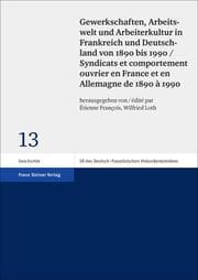 Cover von Gewerkschaften, Arbeitswelt und Arbeiterkultur in Frankreich und Deutschland von 1890 bis 1990 / Syndicats et comportement ouvrier en France et en Allemagne de 1890 à 1990