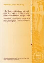 Cover von Die Sklaverei setzen wir mit dem Tod gleich - Sklaven in globalhistorischer Perspektive
