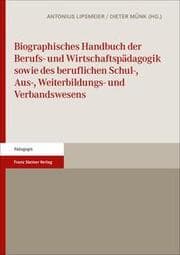 Cover von Biographisches Handbuch der Berufs- und Wirtschaftspädagogik sowie des beruflichen Schul-, Aus-, Weiterbildungs- und Verbandswesens