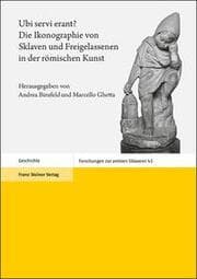 Cover von Ubi servi erant? Die Ikonographie von Sklaven und Freigelassenen in der römischen Kunst
