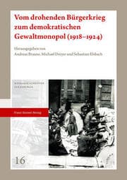Cover von Vom drohenden Bürgerkrieg zum demokratischen Gewaltmonopol (1918-1924)