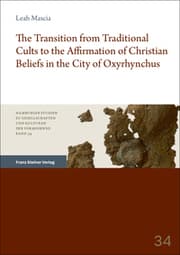 Cover von The Transition from Traditional Cults to the Affirmation of Christian Beliefs in the City of Oxyrhynchus