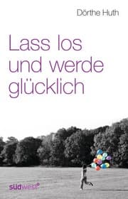 Cover von Lass los und werde glücklich