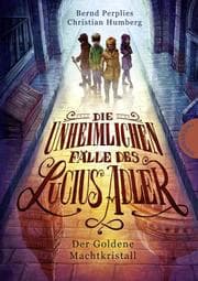 Cover von Die unheimlichen Fälle des Lucius Adler - Der Goldene Machtkristall