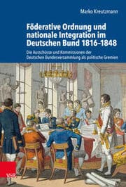 Cover von Föderative Ordnung und nationale Integration im Deutschen Bund 1816-1848