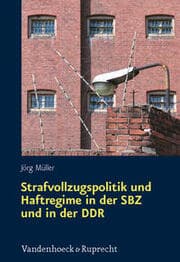 Cover von Strafvollzugspolitik und Haftregime in der SBZ und in der DDR