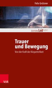 Cover von Trauer und Bewegung - Von der Kraft der Körperlichkeit