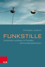 Cover von Funkstille: Systemisch arbeiten in Familien mit Kontaktabbrüchen