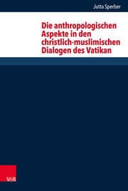 Cover von Die anthropologischen Aspekte in den christlich-muslimischen Dialogen des Vatikan