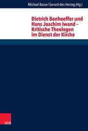 Cover von Dietrich Bonhoeffer und Hans Joachim Iwand - Kritische Theologen im Dienst der Kirche