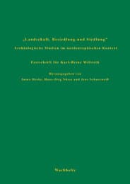 Cover von Landschaft, Besiedlung und Siedlung. Archäologische Studien im nordeuropäischen Kontext. Festschrift für Karl-Heinz Willroth