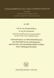 Cover von Untersuchungen zur Wärmebeeinflussung des Werkstoffs durch technologische, geometrische und werkstoffspezifische Größen beim Lichtbogenschweißen