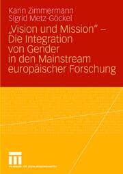 Cover von Vision und Mission - Die Integration von Gender in den Mainstream europäischer Forschung