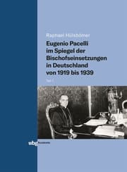 Cover von Eugenio Pacelli im Spiegel der Bischofseinsetzungen in Deutschland von 1919 bis 1939
