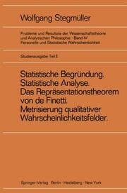 Cover von Statistische Begründung und statistische Analyse statt Statistische Erklärung Indeterminismus vom zweiten Typ Das Repräsentationsthoerem von de Finetti Metrisierung qualitativer Wahrscheinlichkeitsfelder