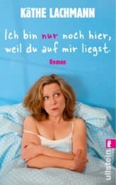 Cover von Ich bin nur noch hier, weil du auf mir liegst