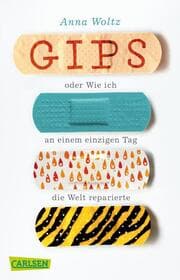 Cover von Gips oder Wie ich an einem einzigen Tag die Welt reparierte