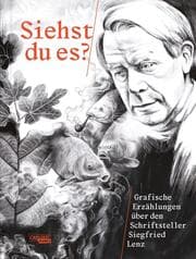 Cover von Siehst du es? Grafische Erzählungen über den Schriftsteller Siegfried Lenz