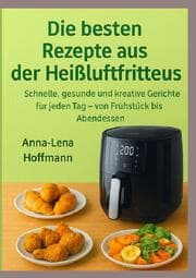 Cover von Die besten Rezepte aus der Heißluftfritteuse