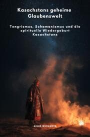 Cover von Kasachstans geheime Glaubenswelt