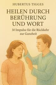 Cover von Heilen durch Berührung und Wort - 30 Impulse für die Rückkehr zur Ganzheit