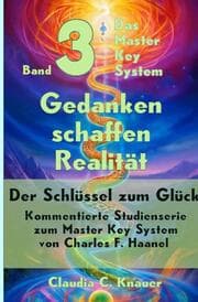 Cover von Band 3 - Das Master Key System - Der Schlüssel zum Glück. Gedanken schaffen Realität